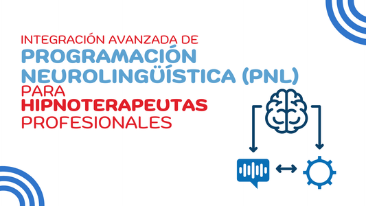 Integración Avanzada de PNL para Hipnoterapeutas Profesionales